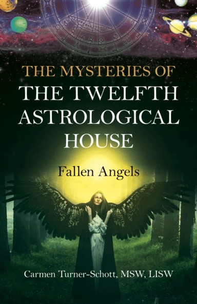 Mysteries of the Twelfth Astrological House, The: Fallen Angels av Carmen Turner-Schott MSW  LISW