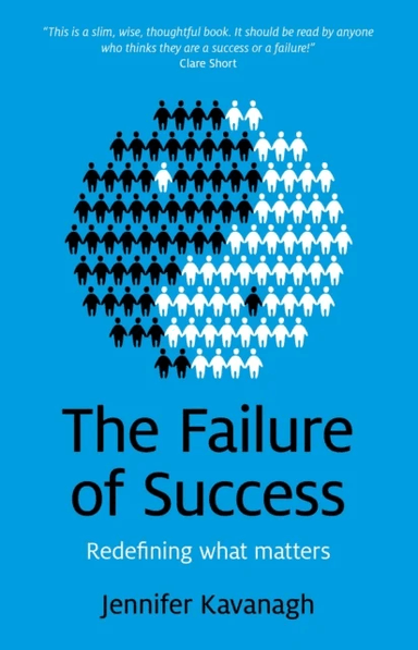 Failure of Success, The ¿ Redefining what matters av Jennifer Kavanagh