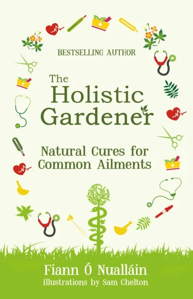 The Holistic Gardener: Natural Cures for Common Ailments av Fiann O Nuallain