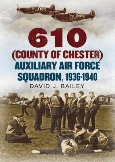 610 (County of Chester) Auxiliary Air Force Squadron, 1936-1940 av David J. Bailey