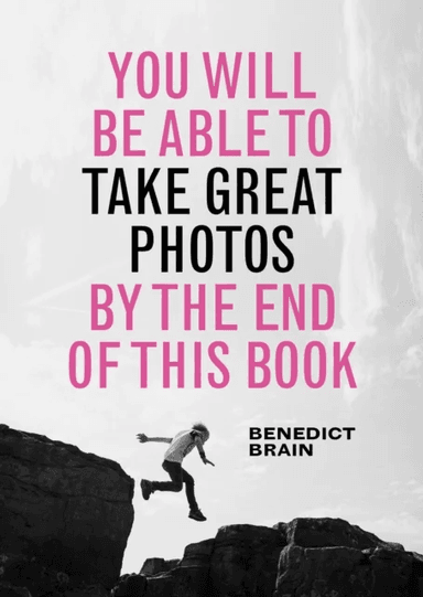 You Will be Able to Take Great Photos by The End of This Book av Benedict Brain