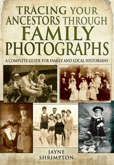 Tracing Your Ancestors Through Family Photographs: A Complete Guide for Family and Local Historians av Jayne Shrimpton