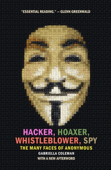 Hacker, Hoaxer, Whistleblower, Spy av Gabriella Coleman