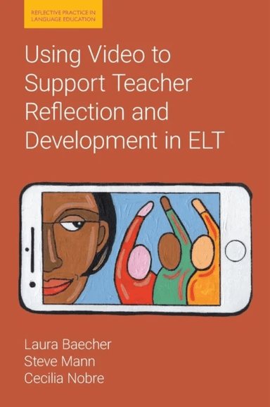 Using Video to Support Teacher Reflection and Development in ELT av Laura Baecher, Steve Mann, Cecilia Nobre