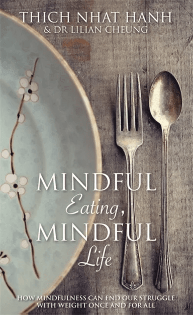 Mindful Eating, Mindful Life av Thich Nhat Hanh, Lilian Cheung