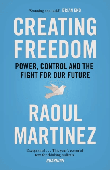 Creating Freedom av Raoul Martinez