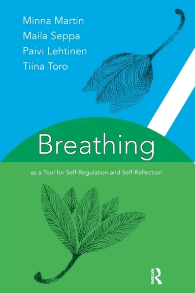Breathing as a Tool for Self-Regulation and Self-Reflection av Paivi Lehtinen, Minna Martin, Maila Seppa, Tina Toro