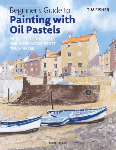 Beginner's Guide to Painting with Oil Pastels av Tim Fisher