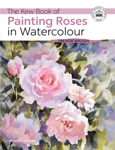 The Kew Book of Painting Roses in Watercolour av Trevor Waugh