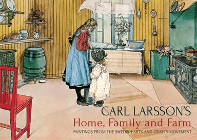 Carl Larsson's Home, Family and Farm av Polly Lawson
