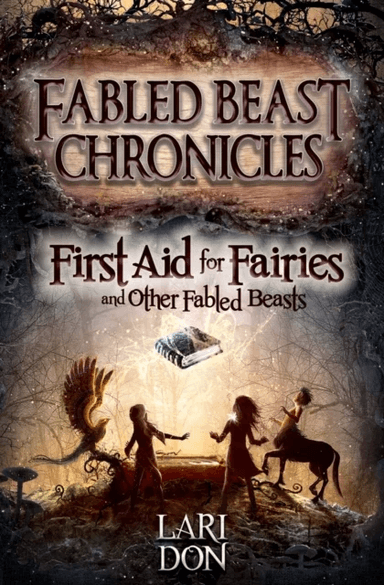 First Aid for Fairies and Other Fabled Beasts av Lari Don
