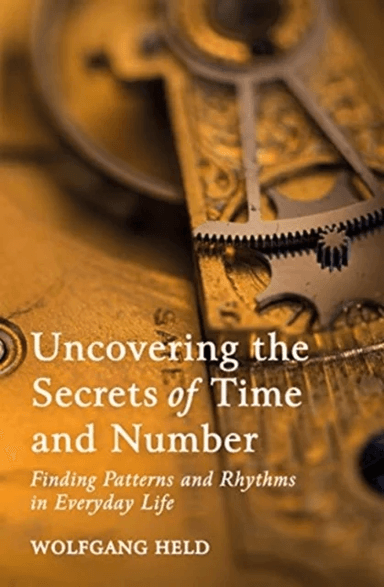 Uncovering the Secrets of Time and Number av Wolfgang Held