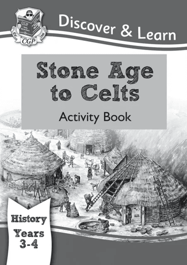 KS2 History Discover &amp; Learn: Stone Age to Celts Activity Book (Years 3 &amp; 4) av CGP Books