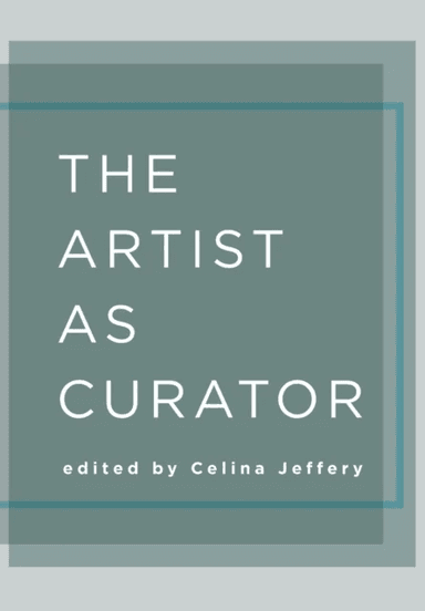 The Artist as Curator av Celina (University of Ottawa) Jeffery