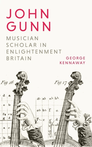 John Gunn: Musician Scholar in Enlightenment Britain av George (Author) Kennaway