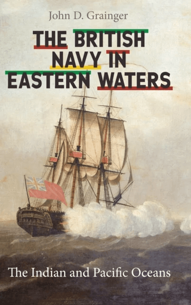 The British Navy in Eastern Waters av John D Grainger