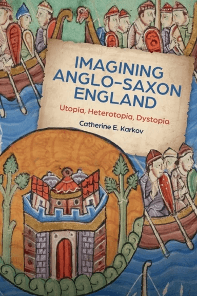Imagining Anglo-Saxon England av Catherine E. Karkov