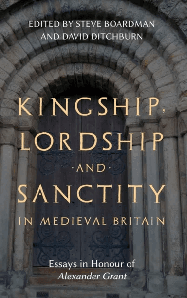 Kingship, Lordship and Sanctity in Medieval Britain