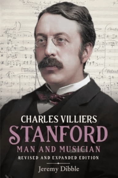 Charles Villiers Stanford: Man and Musician av Jeremy Dibble