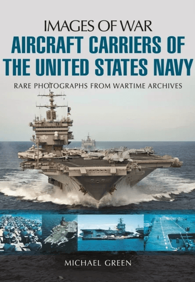 Aircraft Carriers of the United States Navy av Michael Green