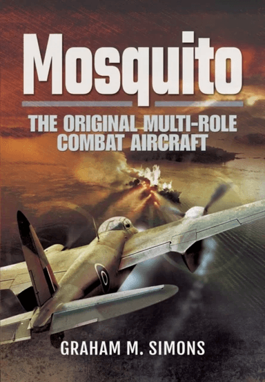 Mosquito: The Original Multi-Role Combat Aircraft av Graham M. Simons
