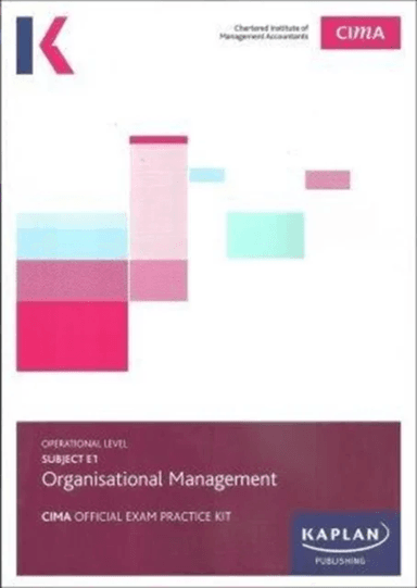 E1 ORGANISATIONAL MANAGEMENT - EXAM PRACTICE KIT av KAPLAN PUBLISHING
