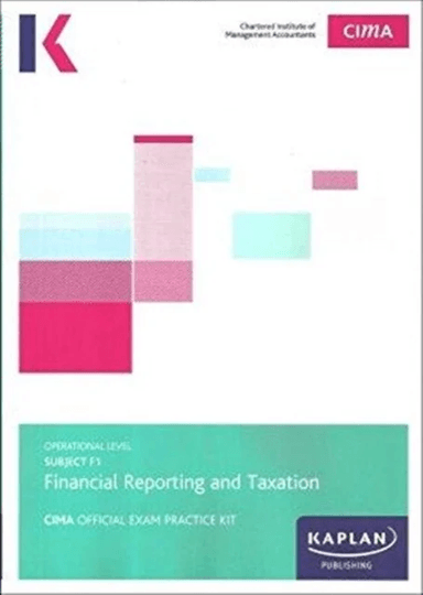 F1 FINANCIAL REPORTING AND TAXATION - EXAM PRACTICE KIT av KAPLAN PUBLISHING