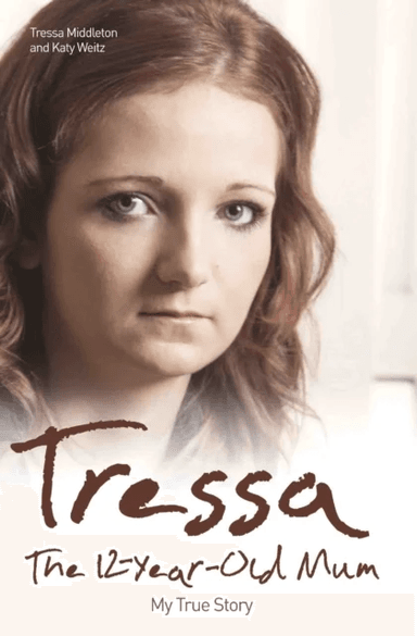 Tressa - The 12-year-old Mum: My True Story av Tressa Middleton, Katy Weitz