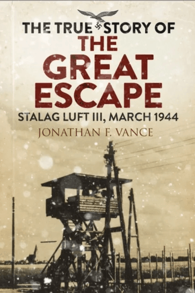 The True Story of the Great Escape av Jonathan Vance