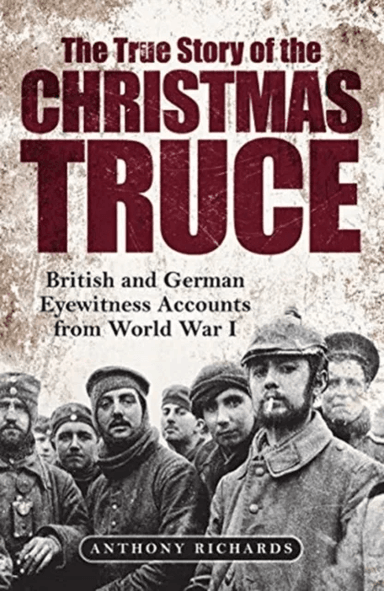The True Story of the Christmas Truce av Anthony Richards, Eva Burke
