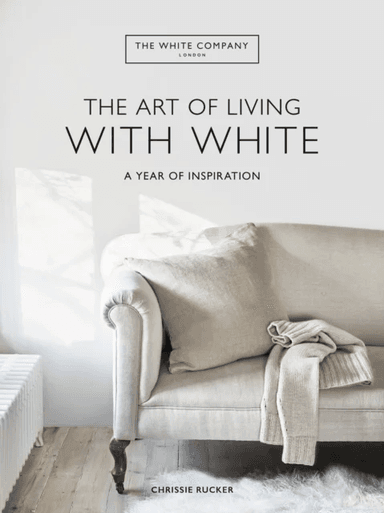 The White Company The Art of Living with White av Chrissie Rucker, The White Company (UK) Ltd
