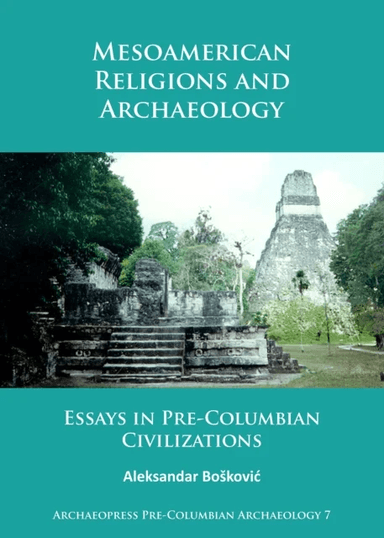 Mesoamerican Religions and Archaeology av Aleksandar Boskovic