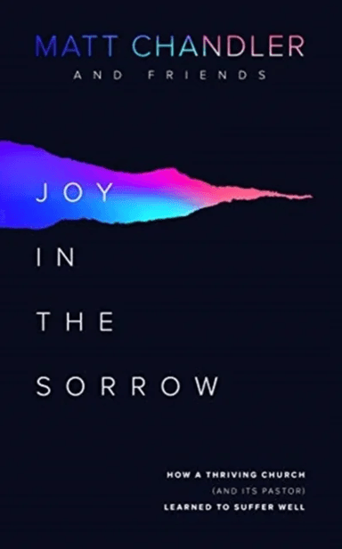 Joy in the Sorrow av Matt Chandler