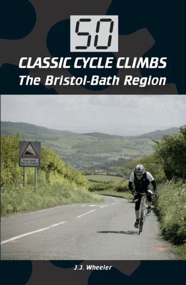 50 Classic Cycle Climbs: The Bristol-Bath Region av J J Wheeler