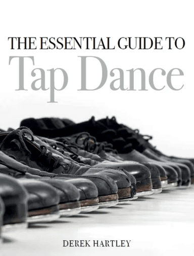 The Essential Guide to Tap Dance av Derek Hartley