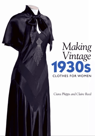 Making Vintage 1930s Clothes for Women av Ciara Phipps, Claire Reed