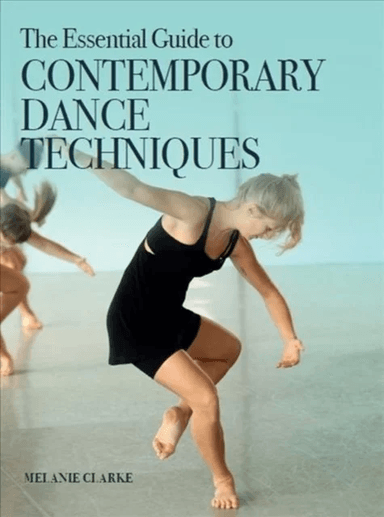 The Essential Guide to Contemporary Dance Techniques av Melanie Clarke
