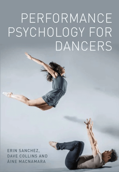 Performance Psychology for Dancers av Erin Sanchez, Dave Collins, Aine MacNamara