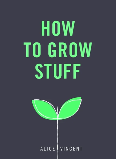 How to Grow Stuff av Alice Vincent