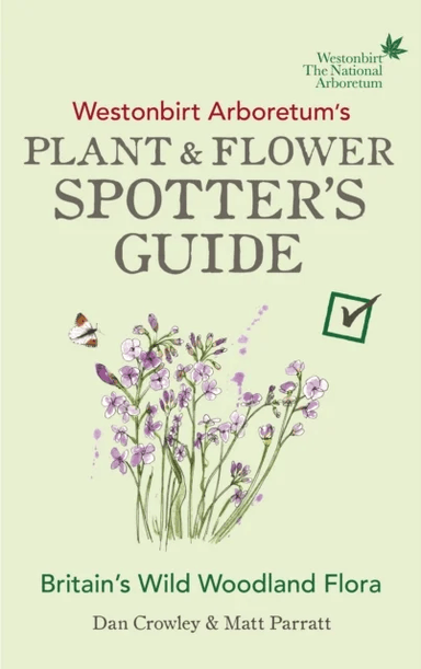 Westonbirt Arboretum¿s Plant and Flower Spotter¿s Guide av Dan Crowley, Matt Parratt