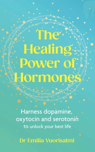 The Healing Power of Hormones av Dr Emilia Vuorisalmi