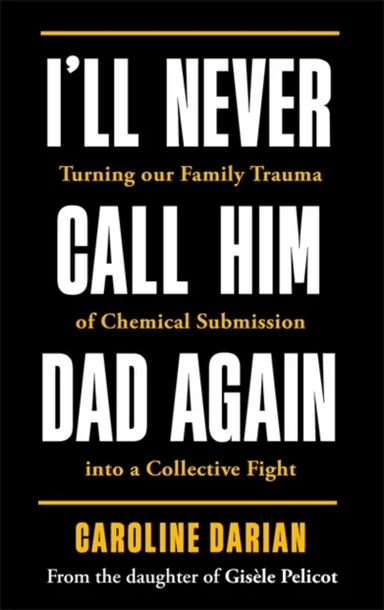 I'll Never Call Him Dad Again: By the daughter of Gisele Pelicot av Caroline Darian