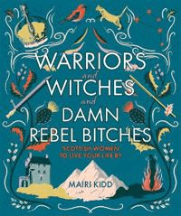 Warriors and Witches and Damn Rebel Bitches av Mairi Kidd