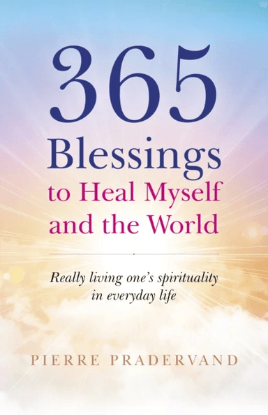 365 Blessings to Heal Myself and the World av Pierre Pradervand