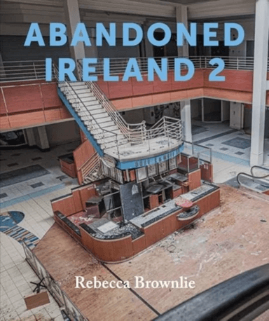 Abandoned Ireland 2 av Rebecca Brownlie