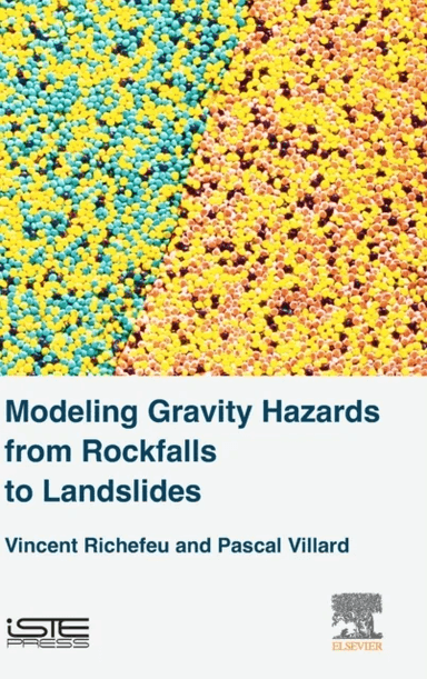 Modeling Gravity Hazards from Rockfalls to Landslides av Vincent (Associate Professor Laboratory 3SR University of Grenoble Alpes France) Richefeu, Pa