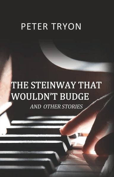 The Steinway That Wouldn't Budge (Confessions of a Piano Tuner) av Peter Tryon