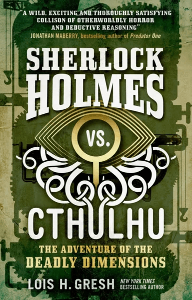 Sherlock Holmes vs. Cthulhu: The Adventure of the Deadly Dimensions av Lois H. Gresh