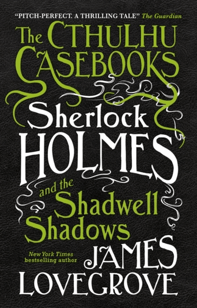The Cthulhu Casebooks - Sherlock Holmes and the Shadwell Shadows av James Lovegrove