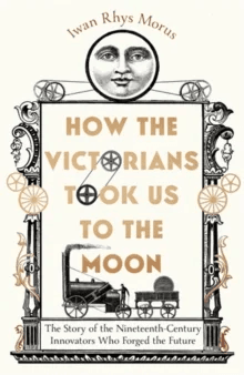 How the Victorians Took Us to the Moon av Iwan Rhys Morus